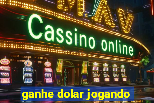 ganhe dolar jogando